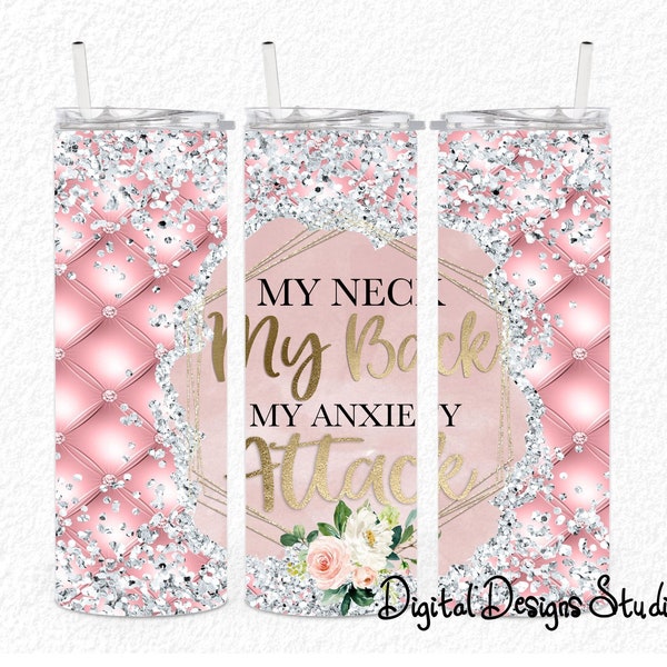 My Neck My Back My Anxiety Attack Glitter Drips Sublimation PNG Straight And Tapered Skinny Tumbler File Digital Download