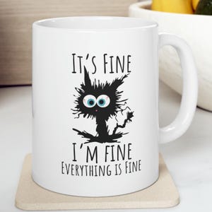 It&#39;s Fine I&#39;m Fine Everything Is Fine Cat Funny Sarcastic 11 oz Coffee Mug