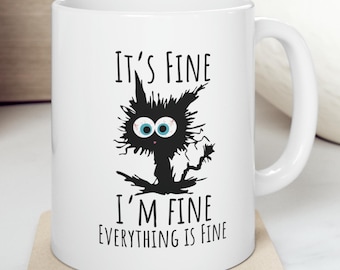 It's Fine I'm Fine Everything Is Fine Cat Funny Sarcastic 11 oz Coffee Mug