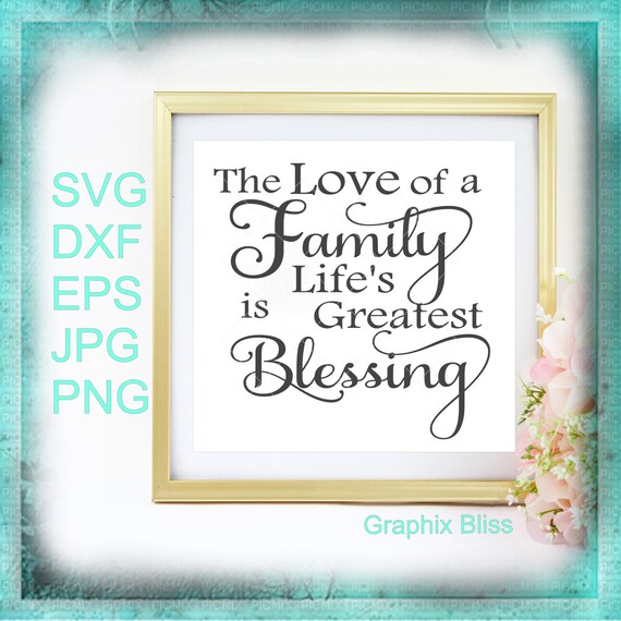 The Love Of A Family Is Life S Greatest Blessing Cutting Etsy