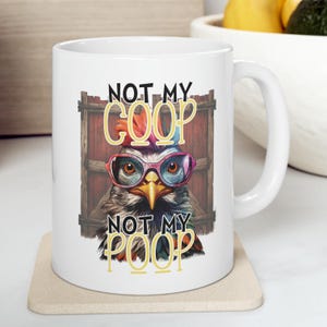 Not My Coop Not My Poop Funny Sarcastic 11 oz Coffee Mug