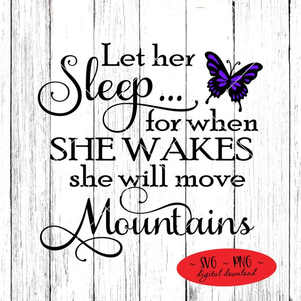 Let Her Sleep For When She Wakes She Will Move Mountains Cutting File Digital Download svg png Not A Physical Product