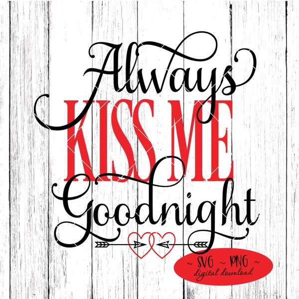 Always Kiss Me Goodnight Wedding Anniversary Bride and Groom Love Cutting File Digital Download svg  png Not A Physical Product