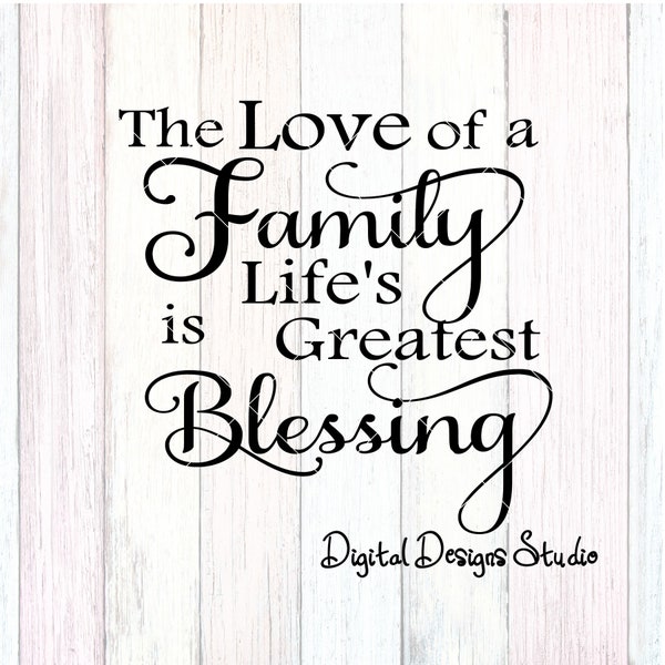 The Love Of A Family Is Life's Greatest Blessing Cutting File Digital Download svg png Not A Physical Product