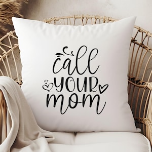 Call Your Mom Throw Pillow Cover (pillow insert NOT INCLUDED) Gift For Her Him College Dorm