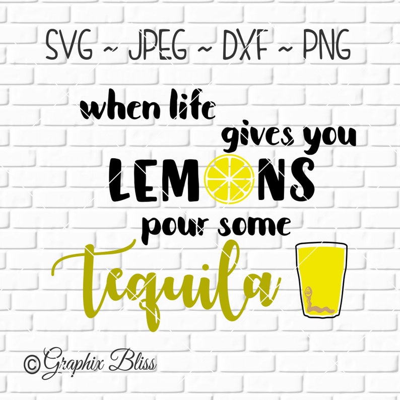 When Life Gives You Lemons Pour Some Tequila Cutting File Etsy