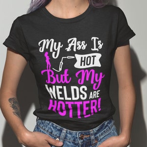 My Welds Are Hotter Shirt, Woman Welder, Welder Tshirt, Female Welder, Welder Shirt, Welder Gifts, V-Neck, Tank Top, Sweatshirt, Hoodie