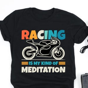 Motorcycle Racing Is My Kind Of Meditation Shirt, Motorcycle Racing Shirt, Motorcycle Racer Gift, Tank Top, Sweatshirt, Hoodie