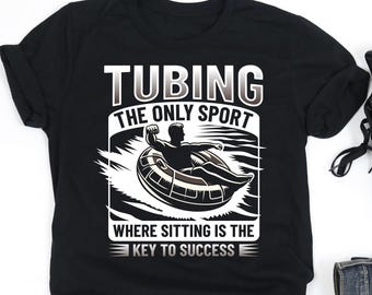 Tubing The Only Sport Where Sitting Is The Key To Success Shirt, River Tubing Shirt, River Tubing Gift, V-Neck, Tank Top, Sweatshirt, Hoodie