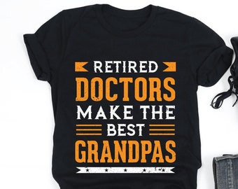 Retired Doctors Make The Best Grandpas Shirt, Retired Doctor, Best Grandpa, Retirement Doctor Gift, V-Neck, Tank Top, Sweatshirt, Hoodie