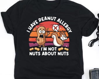 I Have Peanut Allergy I'm Not Nuts About Nuts Shirt, Peanut Allergy Awareness Shirt, Peanut Allergy Gift, V-Neck, Tank Top,Sweatshirt,Hoodie