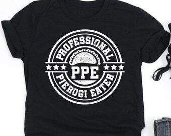 P.P.E. Professional Pierogi Eater Shirt, Pierogi Shirt, Pierogi Dumpling Shirt, Pierogi Lover Gift, V-Neck, Tank Top, Sweatshirt, Hoodie