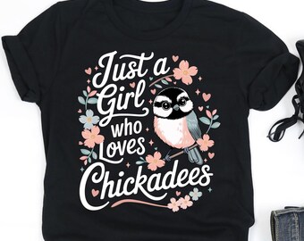 Just A Girl Who Loves Chickadees Shirt, Chickadee Lover Shirt, Chickadee Lover Gift, V-Neck, Tank Top, Sweatshirt, Hoodie