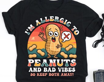 I'm Allergic To Peanuts And Bad Vibes Shirt, Peanut Allergy Awareness Shirt, Peanut Allergy Gift, V-Neck, Tank Top, Sweatshirt, Hoodie
