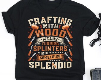 Crafting With Wood Means Shirt, Woodworking Enthusiast Shirt, Woodworker Shirt, Woodworking Gift, V-Neck, Tank Top, Sweatshirt, Hoodie