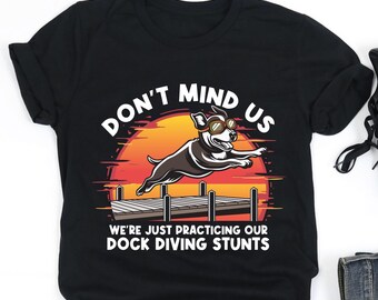 Dont Mind Us We re Just Practicing Our Dock Diving Stunts Shirt, Dock Diving Shirt, Dog Trainer Gift, V-Neck, Tank Top, Sweatshirt, Hoodie