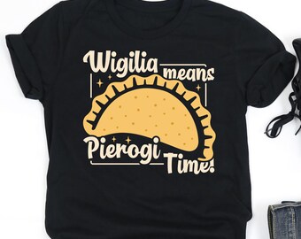 Wigilia Means Pierogi Time! Shirt, Pierogi Shirt, Pierogi Dumpling Lover Shirt, Pierogi Lover Gift, V-Neck, Tank Top, Sweatshirt, Hoodie