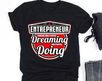 Entrepreneur Someone Who Stopped Dreaming And Started Doing Shirt, Business Owner Shirt, Entrepreneur Gift,V-Neck,Tank Top, weatshirt,Hoodie