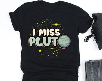 I Miss Pluto Shirt, Pluto Planet Astronomy Outer Space Shirt, Astronomy Lover Gift, V-Neck, Tank Top, Sweatshirt, Hoodie