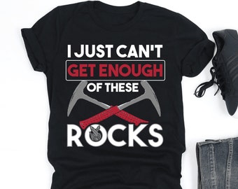 I Just Can't Get Enough Of These Rocks Shirt, Mining Lover Shirt, Minerals Collecting Miner Gift, V-Neck, Tank Top, Sweatshirt, Hoodie