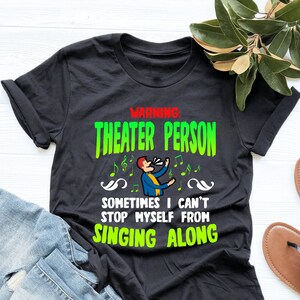 Warning Theater Person Sometimes I Can't Stop From Singing Shirt, Theater Shirt, Theater Lover Gift, V-Neck, Tank Top, Sweatshirt, Hoodie