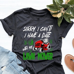 Sorry I Can&#39;t, I Have A Date With My Lawn Mower Shirt, Lawnmower Shirt, Lawnmower Lover Gift, V-Neck, Tank Top, Sweatshirt, Hoodie