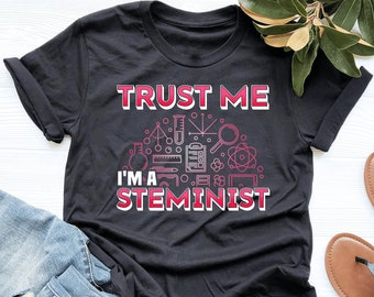 Trust Me I'm A Steminist Shirt, STEM Shirt, Steminist Girl Gift, V-Neck, Tank Top, Sweatshirt, Hoodie