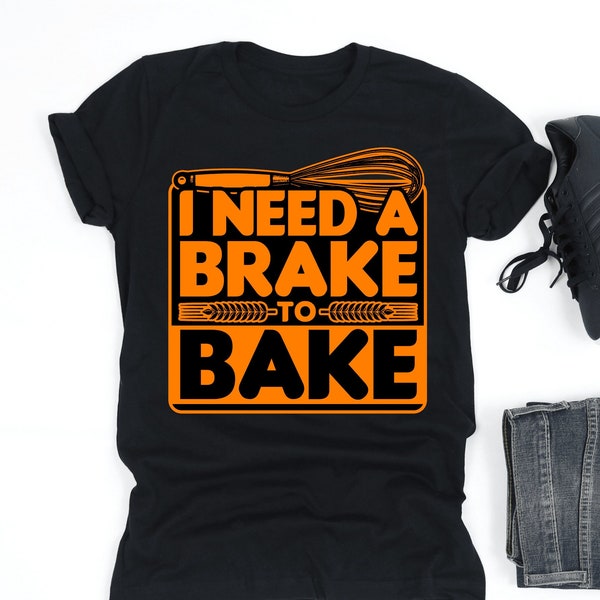 I Need A Brake To Bake Shirt, Bread Baking Shirt, Baker Shirt, Funny Bread Baker Gift, V-Neck, Tank Top, Sweatshirt, Hoodie
