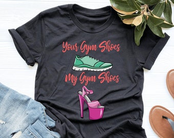 Your Gym Shoes My Gym Shoes Pole Dancing Shoes Shirt, Pole Dancing Shirt, Pole Dancing Gift, V-Neck, Tank Top, Sweatshirt, Hoodie