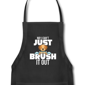 Dog Groomer Apron,  Funny No! I Can&#39;t Just Brush It Out Quote,  Dog Grooming Adjustable Apron Gifts, Adjustable Neck With Pocket