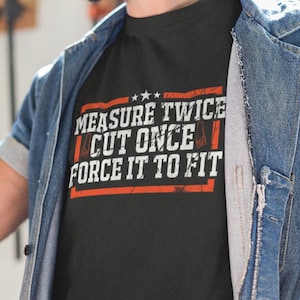 Measure Twice Cut Once Woodworking Shirt, Carpenter Shirt, Carpenter Gift, Lumberjack Shirt, Woodworking Gift, Tank Top, Sweatshirt, Hoodie