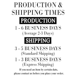 May include: Black and white text on a white background outlining production and shipping times for an online store. The text states that production takes 1-6 business days with an average of 2-3 days. Shipping takes 3-5 business days for standard shipping and 1-3 business days for express shipping.