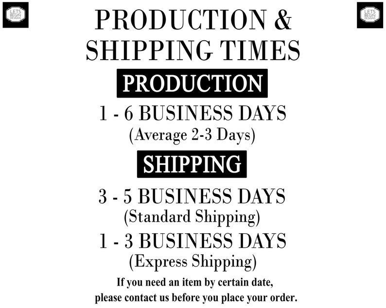 May include: Black and white text on a white background outlining production and shipping times for an online store. The text states that production takes 1-6 business days with an average of 2-3 days. Shipping takes 3-5 business days for standard shipping and 1-3 business days for express shipping.