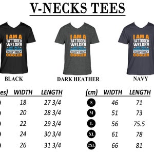 May include: Three V-neck t-shirts in black, dark heather, and navy blue with the text "I am a tattooed welder - Just like a normal welder except much cooler". The shirts are available in sizes S, M, L, XL, and 2XL. The size chart shows the width and length of each size in inches and centimeters.