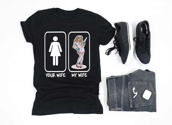 Your Wife My Wife Sexy Nurse T Shirt Nursing Lover Medicine