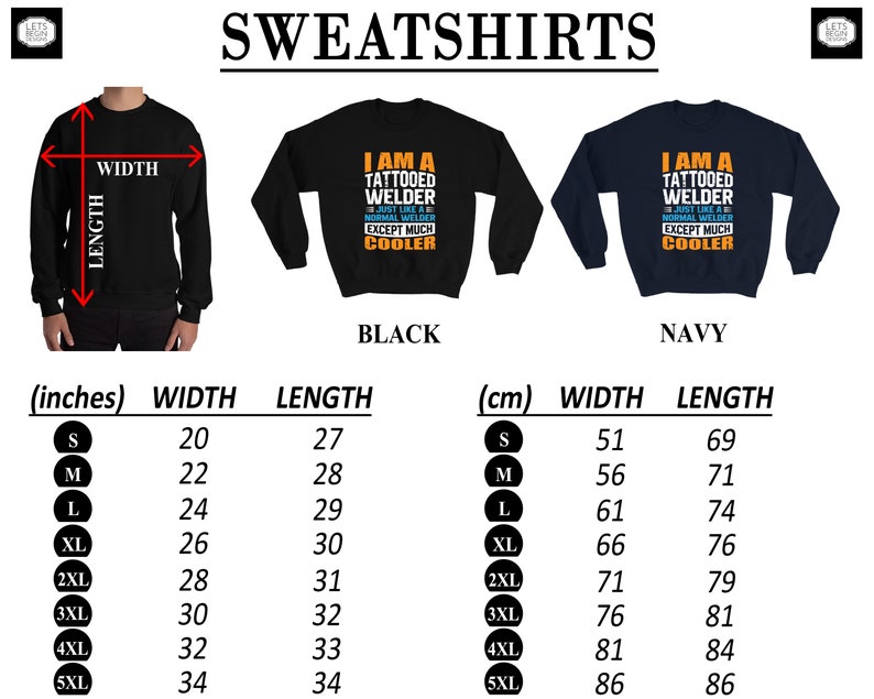 May include: A size chart for a black and navy blue sweatshirt with the text "I am a tattooed welder, just like a normal welder except much cooler". The chart shows the width and length measurements in inches and centimeters for sizes S through 5XL.