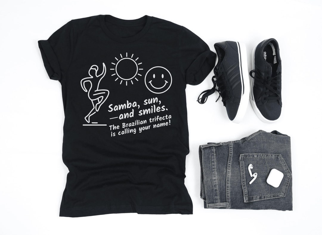 Samba, Sun and Smiles the Brazilian Trifecta Shirt, Brazil Shirt, Proud ...