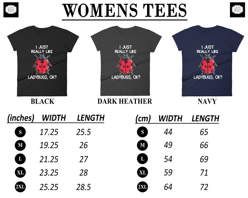 May include: Three women's t-shirts with a ladybug graphic and the text "I just really like ladybugs, ok?" The shirts are available in black, dark heather, and navy. The size chart shows the width and length in inches and centimeters.