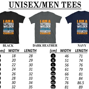 May include: A black, dark heather grey, and navy blue t-shirt with the text "I am a tattooed welder, just like a normal welder except much cooler". The t-shirt is available in sizes S-5XL. The size chart shows the width and length of the t-shirt in inches and centimeters.