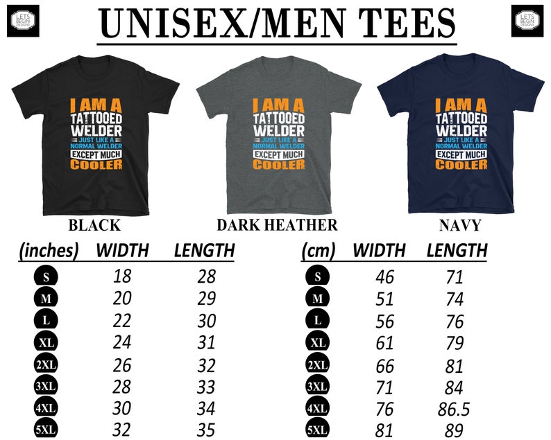 May include: A black, dark heather grey, and navy blue t-shirt with the text "I am a tattooed welder, just like a normal welder except much cooler". The t-shirt is available in sizes S-5XL. The size chart shows the width and length of the t-shirt in inches and centimeters.