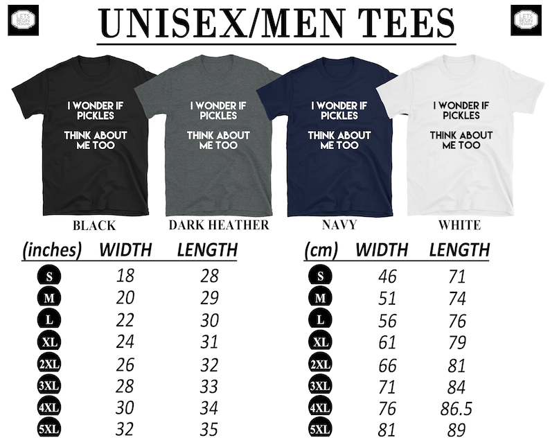 May include: Unisex t-shirt design featuring the text "I wonder if pickles think about me too". The shirt is available in black, dark heather, navy, and white. Size chart in inches and centimeters is included.