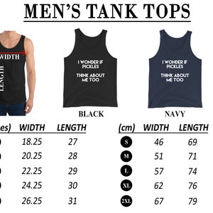 May include: Size chart for tank tops in black and navy blue. The chart shows measurements in inches and centimeters for width and length. The tank tops feature the text "I wonder if pickles think about me too".