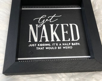 Get Naked Bathroom Sign, Get Naked Just Kidding Wall sign