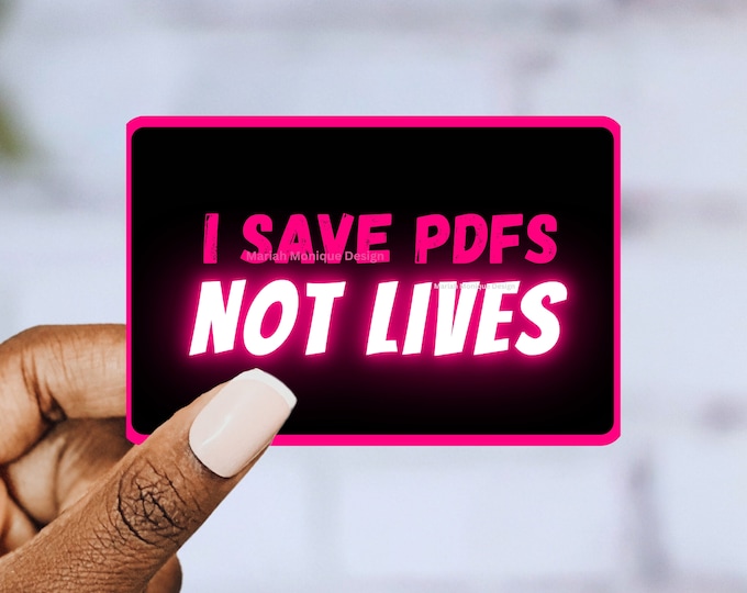 I Save PDFs Not Lives Funny Office Humor Sticker Quote Work Sticker Corporate Work Gift Team Gift For Employee Water Bottle Sticker Laptop