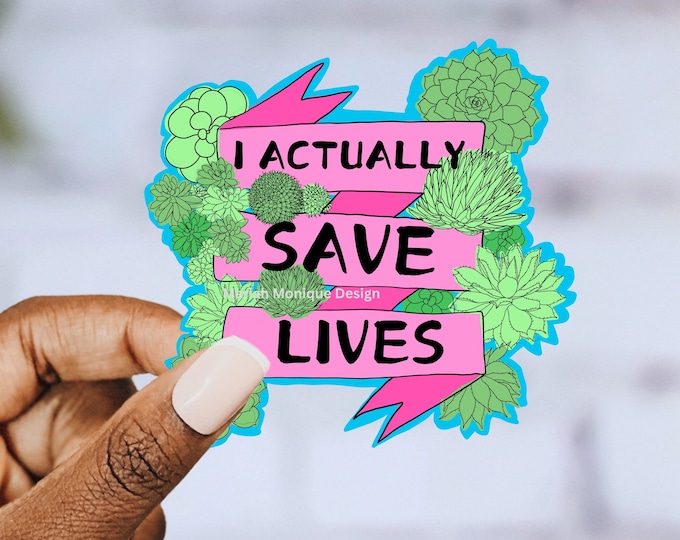 Occupation Sticker Gift, I Save Lives, Nurses, First Responder, Healthcare Hero, Social Work,Mental Health, Medical Professional,Succulent