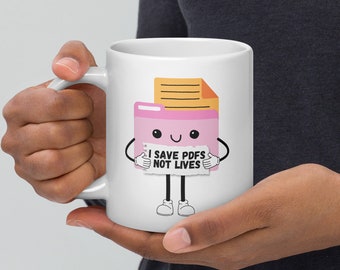 I Save PDFs Not Lives White Glossy Mug, Corporate Humor, Work Humor, Work Gift