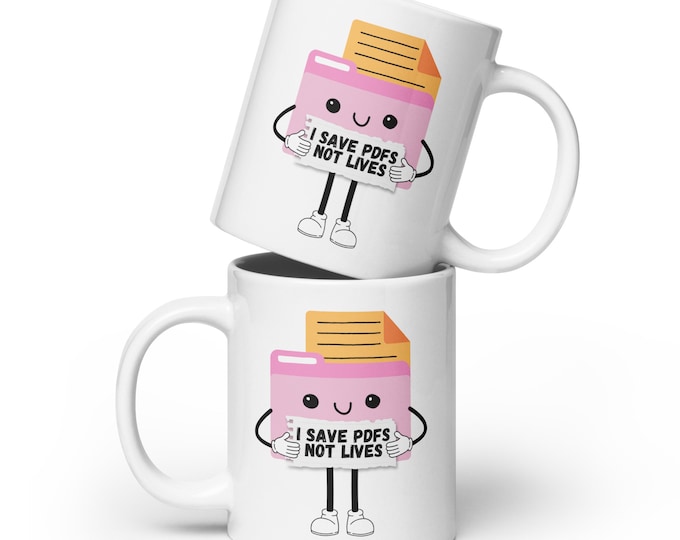 I Save PDFs Not Lives White Glossy Mug, Corporate Humor, Work Humor, Work Gift