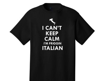 I Can't Keep Calm I'm Friggin Italian Comical T-Shirt Funny Italian