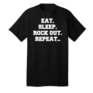 Eat. Sleep. Rock Out. Repeat. Comical T-Shirt Funny Humor Bands Rock Guitarists Singer