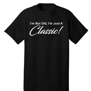 I'm Not Old, I'm Just A Classic Comical T-Shirt Funny Humor Classic Retro Old School image 1